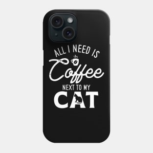 All I need is Coffee Next To My Cat Phone Case