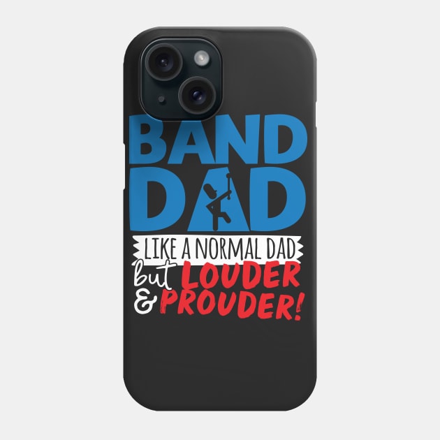 Band Dad Like A Normal Dad But Louder & Prouder Phone Case by thingsandthings