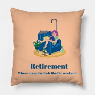 Retirement where every day feels like the weekend. Pillow