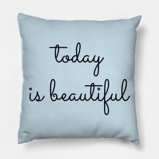 Today is Beautiful Pillow