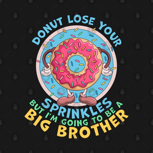 Donut Lose Your Sprinkles but I'm Going to be a Big Brother Funny by OrangeMonkeyArt