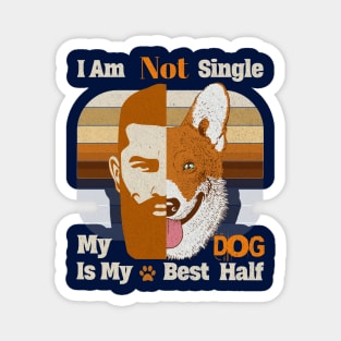 I am Not single, My Dog is my Best Half Dog Dads Magnet