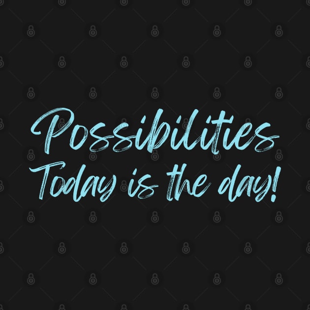 Possibilities today is the day today is your day by Viz4Business