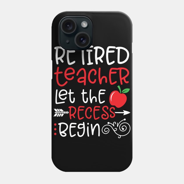Retired Teacher Let the Recess Begin Happy To Me You Dad Mom Phone Case by Cowan79