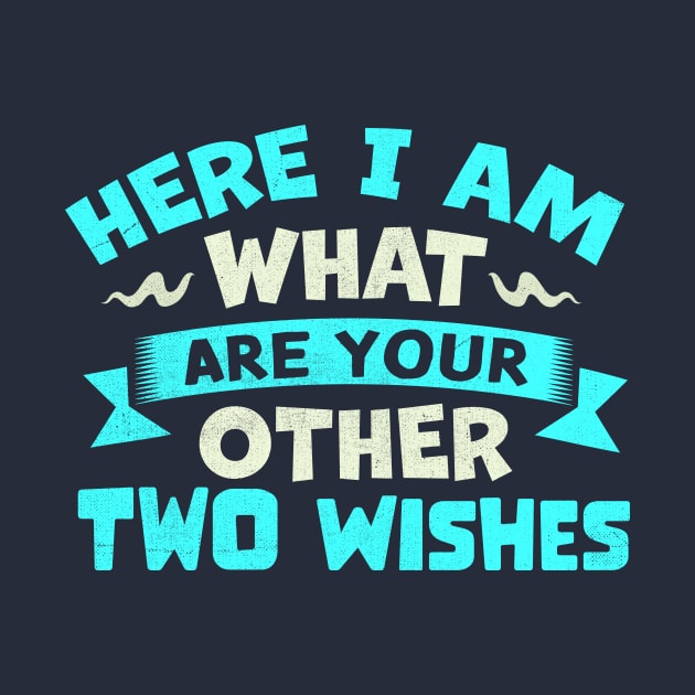 Here I Am What Are Your Other Two Wishes by TheDesignDepot