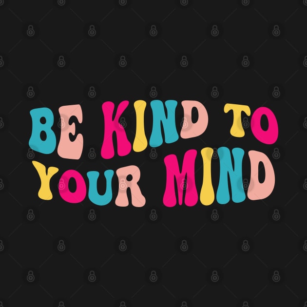 Self Care Be Kind To Your Mind - Mental Health Awareness by kim.id