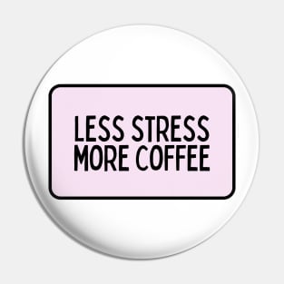 Less Stress More Coffee - Coffee Quotes Pin