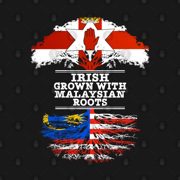 Northern Irish Grown With Malaysian Roots - Gift for Malaysian With Roots From Malaysia by Country Flags