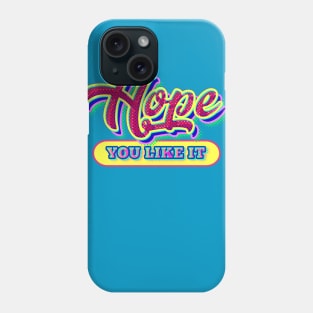 hope you like it Phone Case