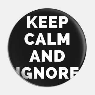 Keep Calm And Ignore - Black And White Simple Font - Funny Meme Sarcastic Satire - Self Inspirational Quotes - Inspirational Quotes About Life and Struggles Pin