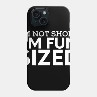 Sarcasm sayings I'm fun sized Phone Case