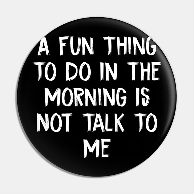 A Fun Thing To Do In The Morning Is Not Talk To Me Pin by TIHONA