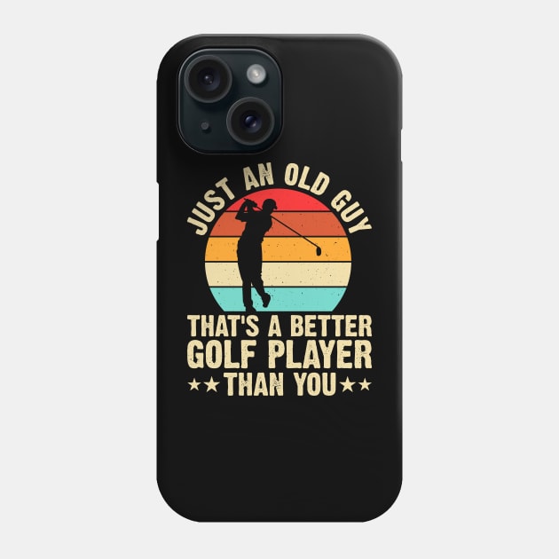Just Old Guy That's A Better Golf Player Than You T Shirt For Women Men Phone Case by Pretr=ty