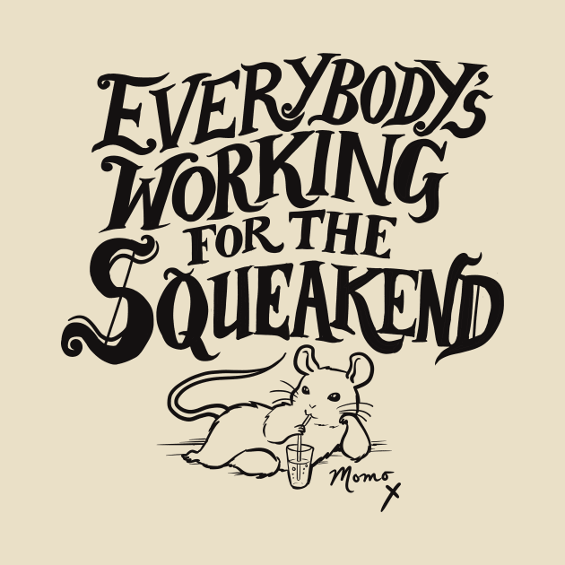 Everybody's Working for the Squeakend - black by Hello From the Magic Tavern