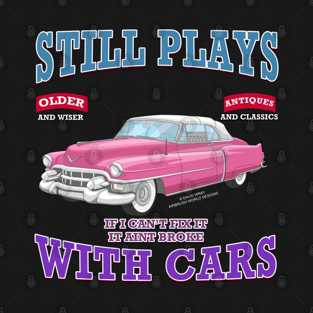 Still Plays With Cars Vintage Classics Hot Rod Novelty Gift by Airbrush World