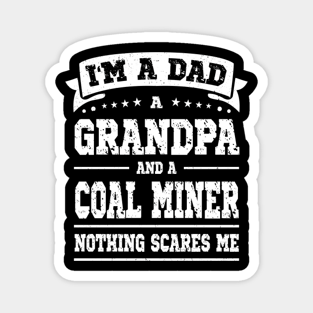 I'm A Dad Grandpa Coal Miner Nothing Scares Me Magnet by Art master