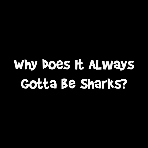 Why Does It Always Gotta Be Sharks by DANPUBLIC