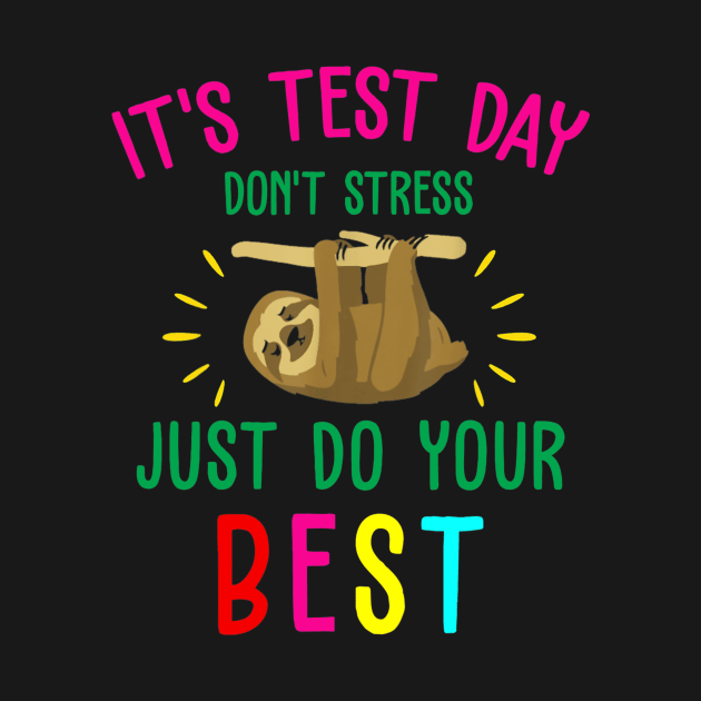 Best Saying Test Day Gift Teacher T-Shirt Sloth Lover by craiglimu