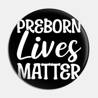 Preborn Lives Matter Anti-abortion Activist Pin