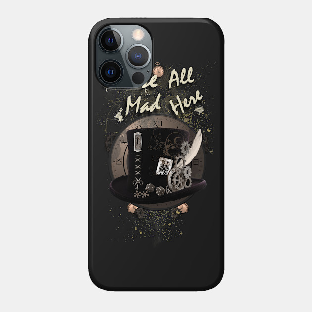 We're All Mad Here - Steampunk - Alice In Wonderland - Phone Case