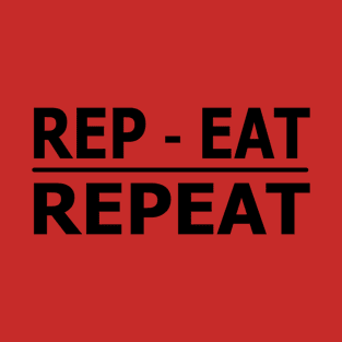 rep & eat =repeat | gym motivation design | do reps - do eat -repeat T-Shirt T-Shirt