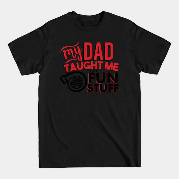 Discover My dad taught me the fun stuff - Vehicle - T-Shirt