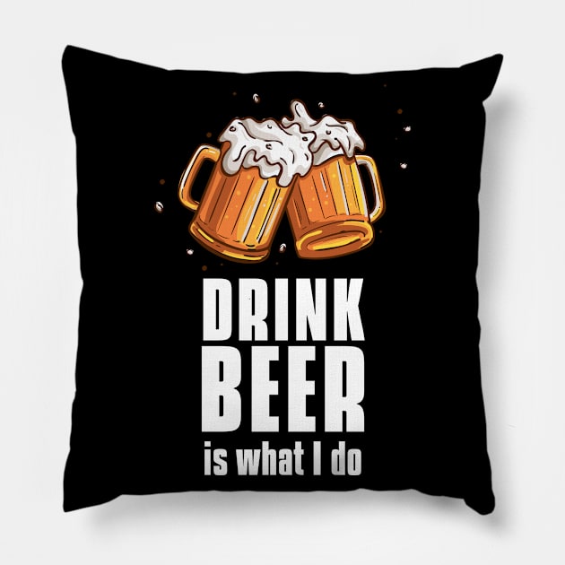 Drink beer is what I do - beer barbecue lover Pillow by MerchByThisGuy