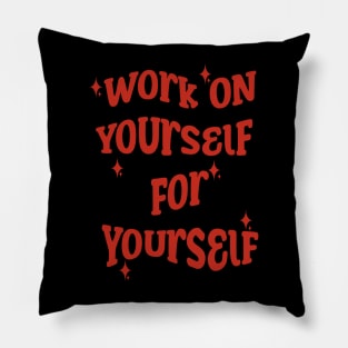 Work On Yourself For Yourself Pillow