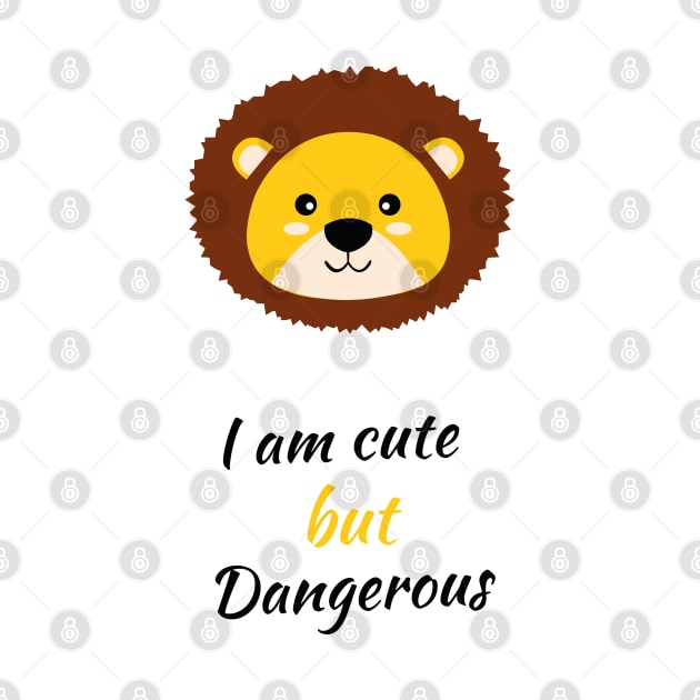 I am cute but dangerous lion lovers by HB WOLF Arts