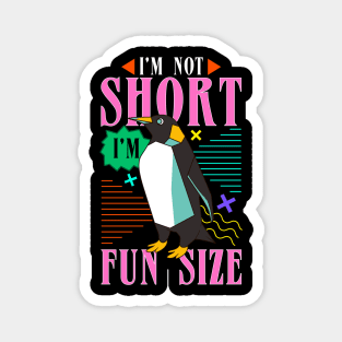 I m not short I m fun size Magnet