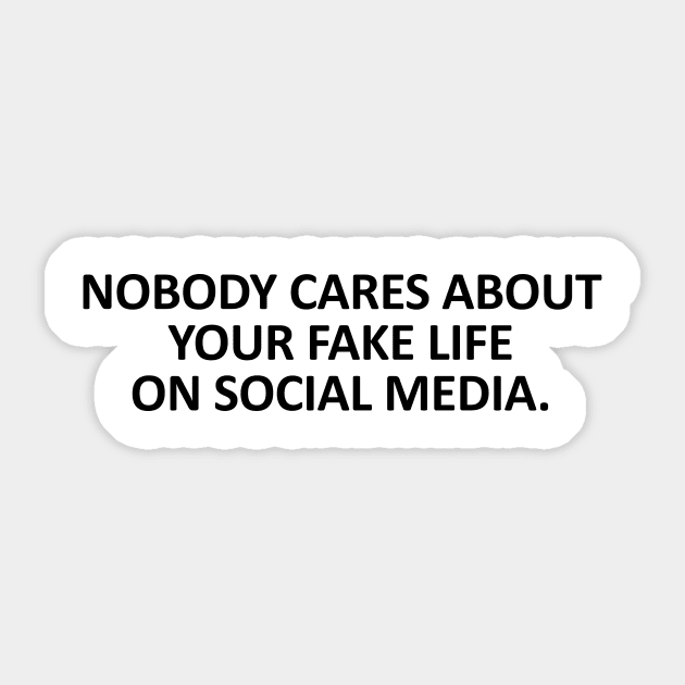 embotellamiento Menagerry Gobernable Nobody cares about your fake life on social media - Fake Life On Social Media - Sticker | TeePublic embotellamiento Menagerry Gobernable Nobody cares about your fake life on social media - Fake Life On Social Media - Sticker | TeePublic