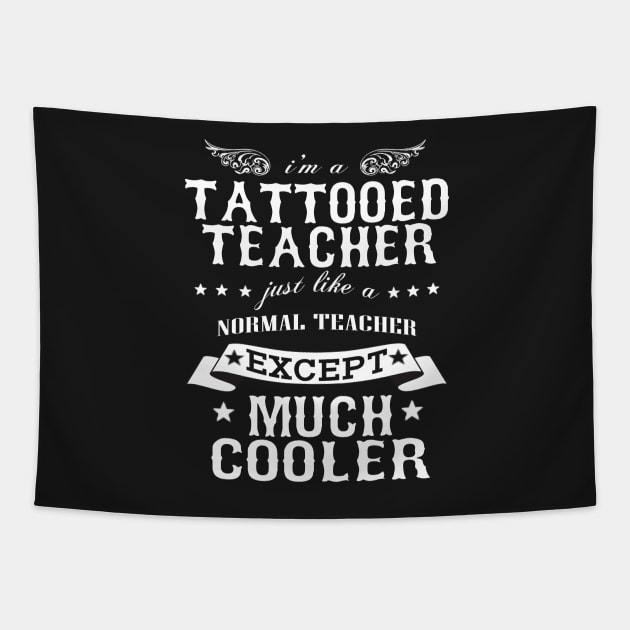 I’M A Tattooed Teacher Just Like A Normal Teacher Except Much Cooler Tapestry by hoberthilario