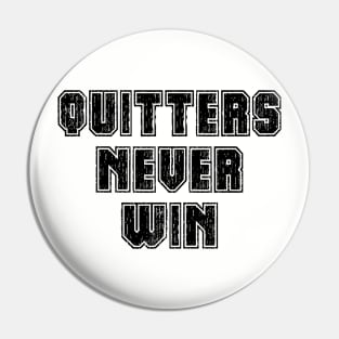 Quitters Never Win Pin