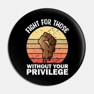 Fight For Those Without Your Privilege merch Pin