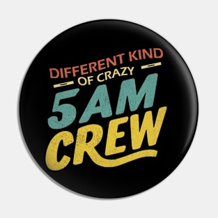 Different Kind Of Crazy 5 Am Crew Pin