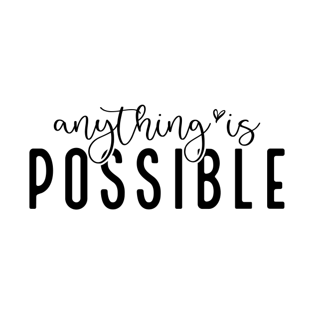 Anything Is Possible Shirt by SeleART