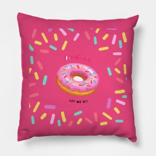 Donut ever let me go Pillow
