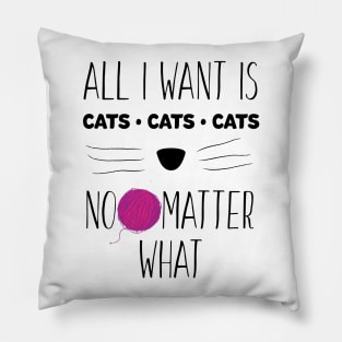 ALL I WANT IS CATS Pillow