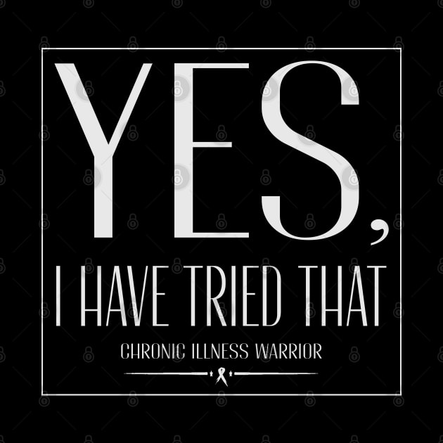 "Yes, I have tried that" - Chronic illness warrior by spooniespecies