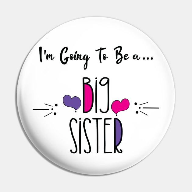 I'm Going To Be a Big Sister Shirt Pin by Mographic997