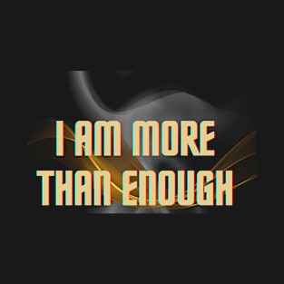 I am More Than Enough T-Shirt