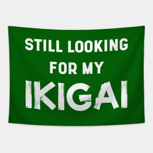 Still Looking For My IKIGAI | Life | Quotes | Green Tapestry