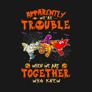 Apparently We're Trouble When We Are Together tshirt  Woodpecker Halloween T-Shirt T-Shirt
