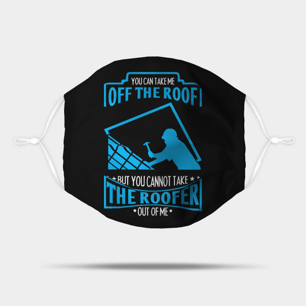 Roofer you can take me off the roof Roofer Gift Mask TeePublic