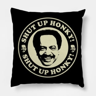 SHUT UP HONKY SMILE WHITE Pillow