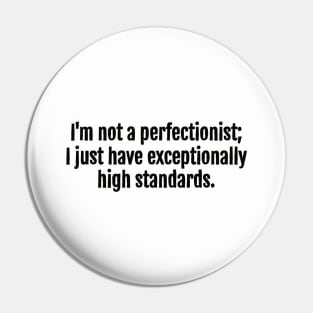 High Standards, Not Perfectionism Sarcastic Quote - Monochromatic Black & White Pin