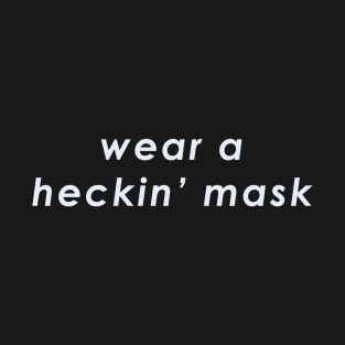 wear a heckin' mask T-Shirt