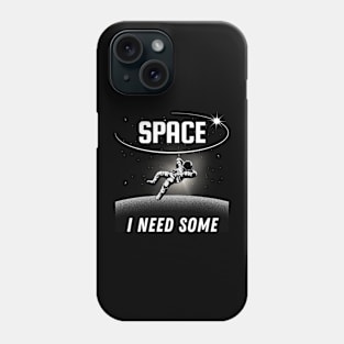 Space I Need Some Phone Case