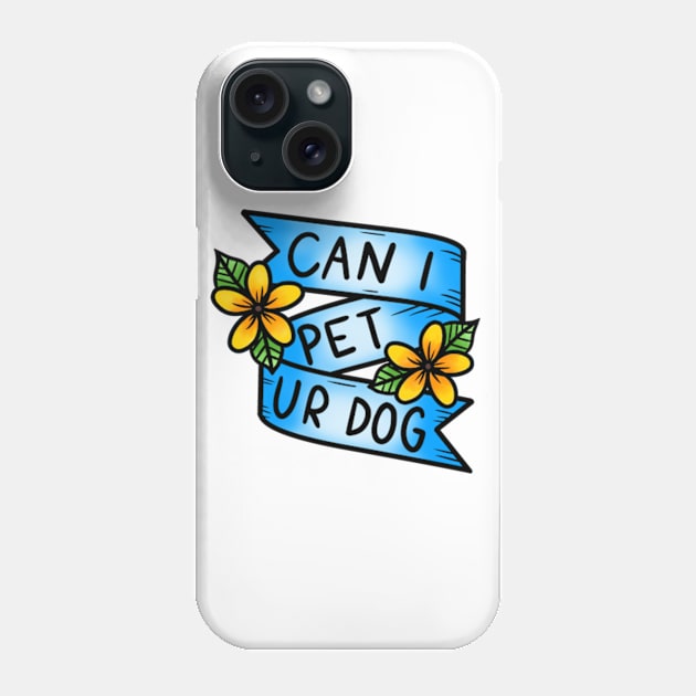 Can I Pet Ur Dog Phone Case by Luck and Lavender Studio