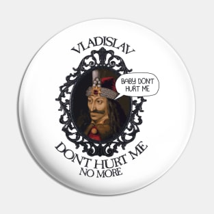 Vladislav, Baby Don't Hurt Me Pin